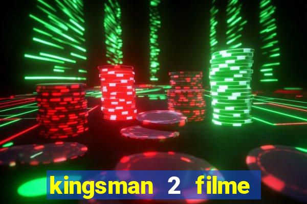 kingsman 2 filme completo dublado superflix